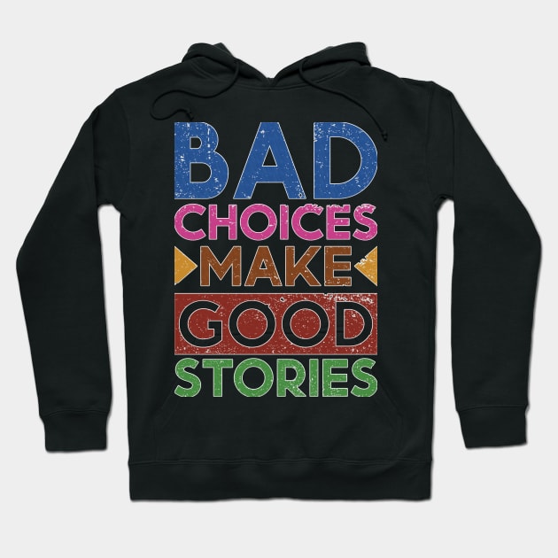 Bad Choices Make Good Stories Hoodie by Globe Design